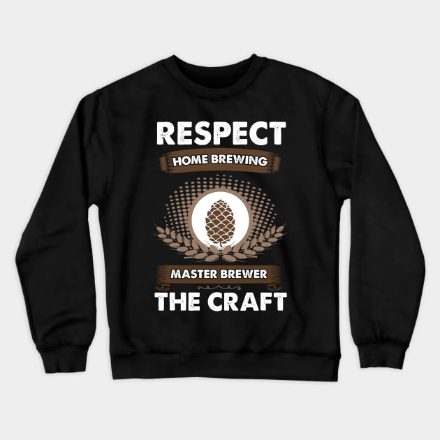 Respect The Craft Home Brewing Master Brewer Crewneck Sweatshirt by Jonny1223